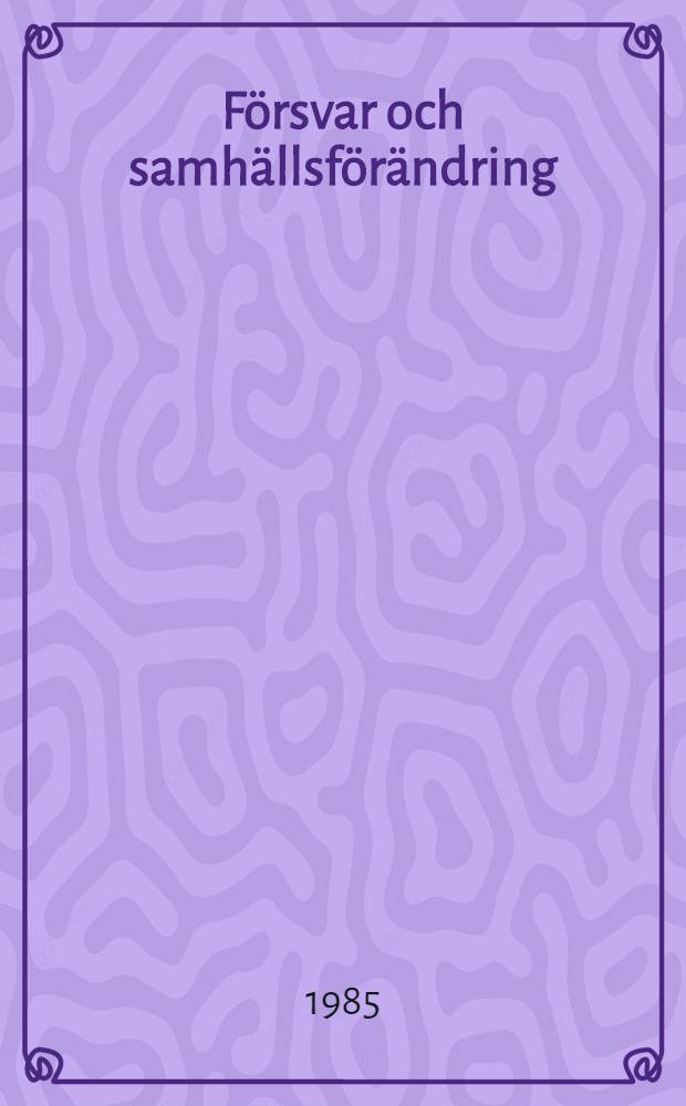 Försvar och samhällsförändring : Avvägningsfrågor i svensk försvarsdebatt 1880-1925 : Diss.