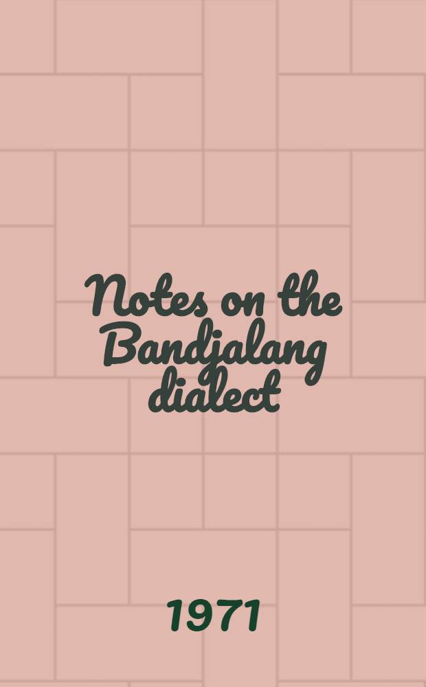 Notes on the Bandjalang dialect : Spoken at Coraki and Bungawalbin Creek, N. S. W