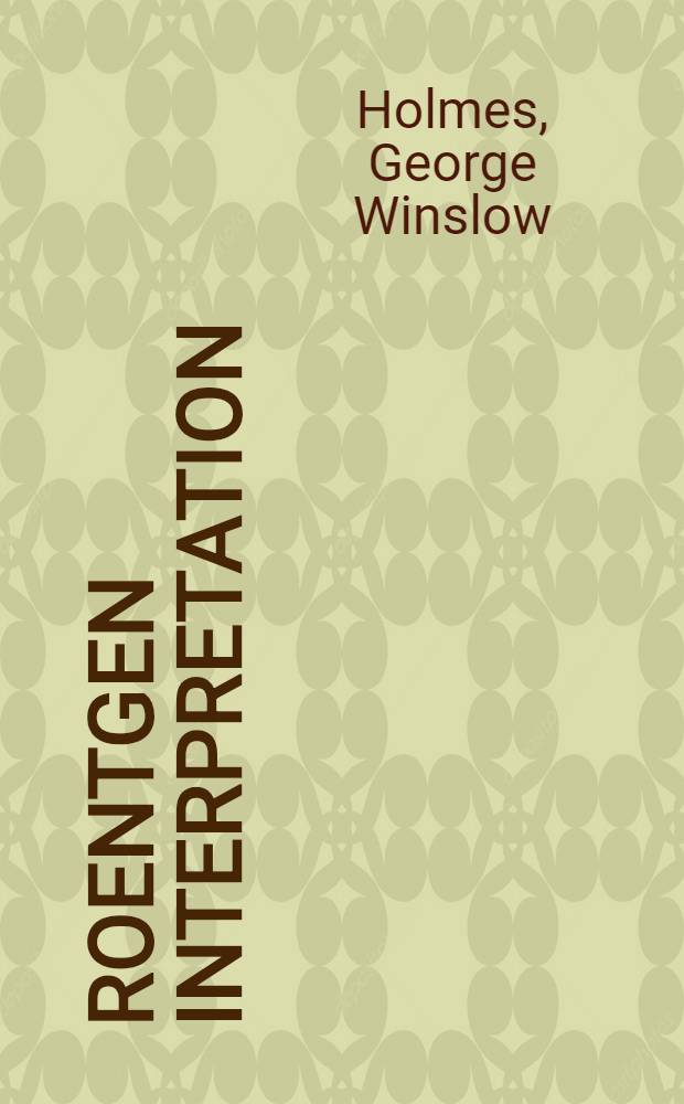 Roentgen interpretation : A manual for students and practitioners
