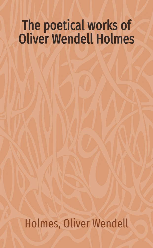The poetical works of Oliver Wendell Holmes