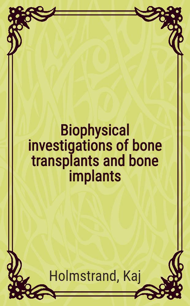 Biophysical investigations of bone transplants and bone implants : An experimental study : Akademisk avhandling som med tillstånd av K. Karolinska Institutets lärarkollegium för ernående av medicine doktorsgrad offentligen försvaras ...