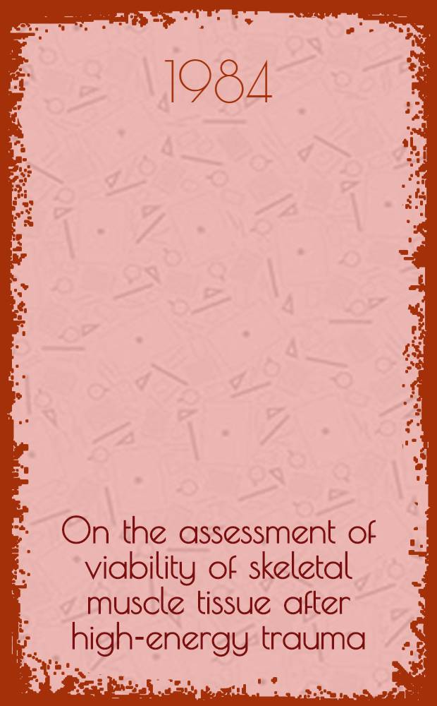 On the assessment of viability of skeletal muscle tissue after high-energy trauma : A microcirculatory a. biochem. study in the pig : Akad. avh.