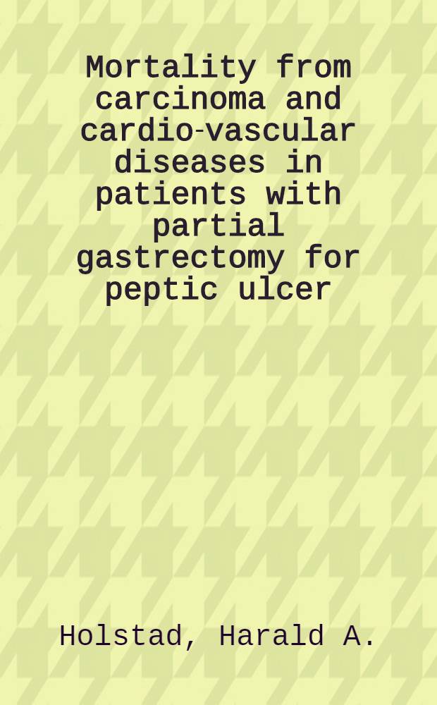 [Mortality from carcinoma and cardio-vascular diseases in patients with partial gastrectomy for peptic ulcer : Discussion of possible relationship between sideropenia and development of carcinoma