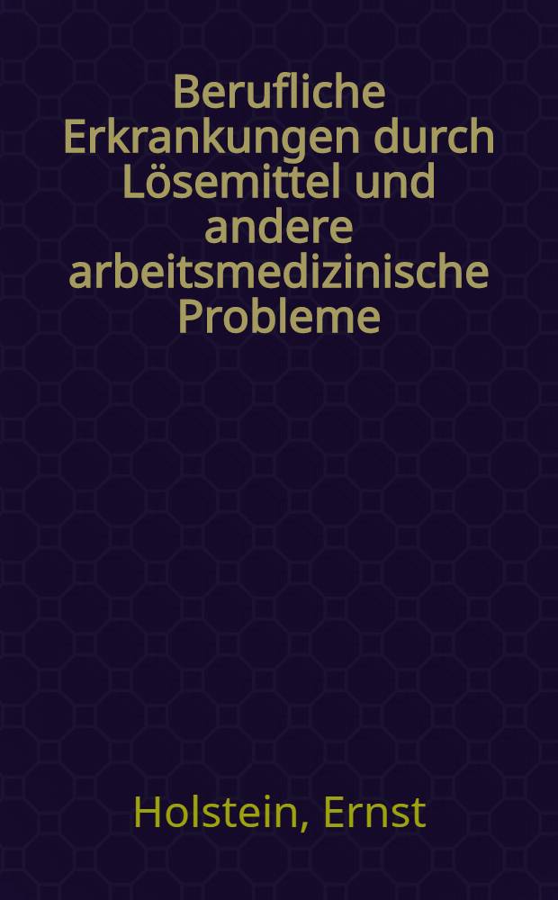 Berufliche Erkrankungen durch Lösemittel und andere arbeitsmedizinische Probleme : Bericht über die Arbeitsmedizinische Tagung in Dresden vom 16. bis 18. Mai 1955