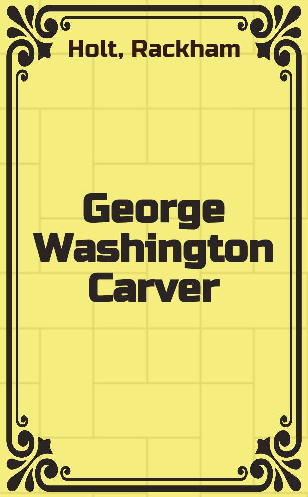 George Washington Carver : An american biography