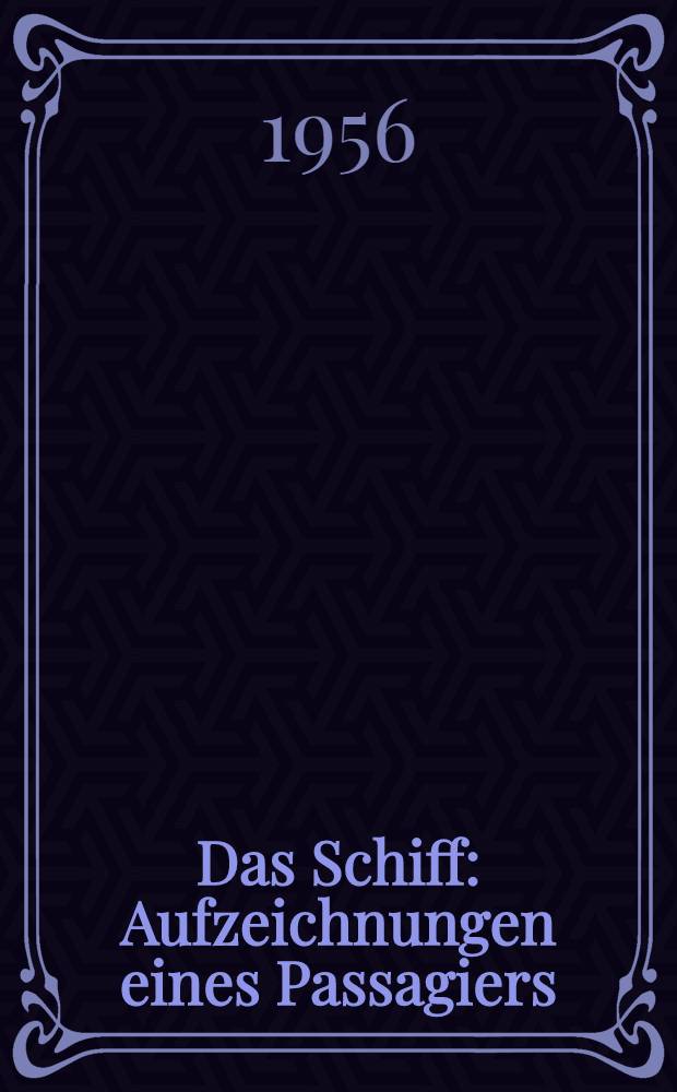 Das Schiff : Aufzeichnungen eines Passagiers
