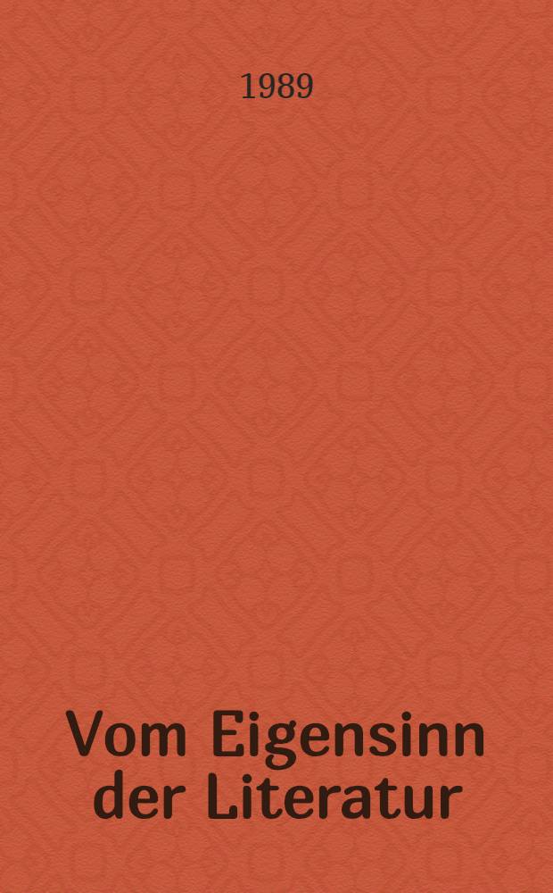 Vom Eigensinn der Literatur : Krit. Versuche aus den achtziger J