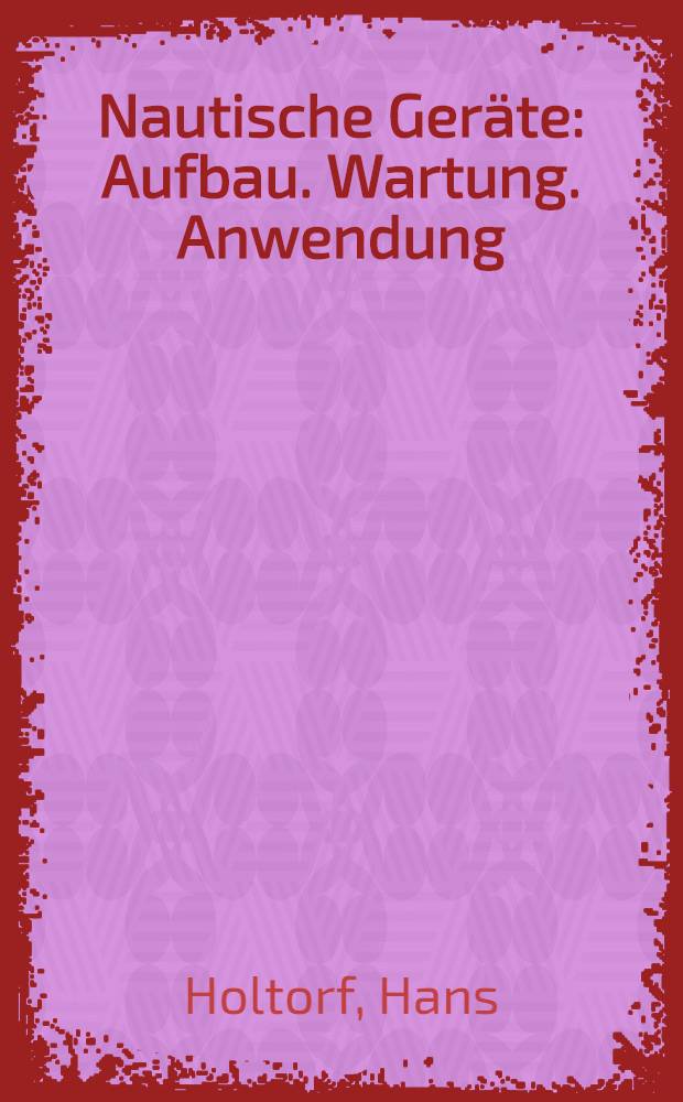 Nautische Geräte : Aufbau. Wartung. Anwendung
