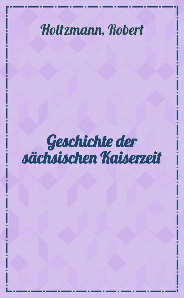 Geschichte der s&auml;chsischen Kaiserzeit (900-1024)