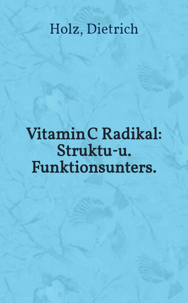 Vitamin C Radikal : Struktur- u. Funktionsunters. : Inaug.-Diss