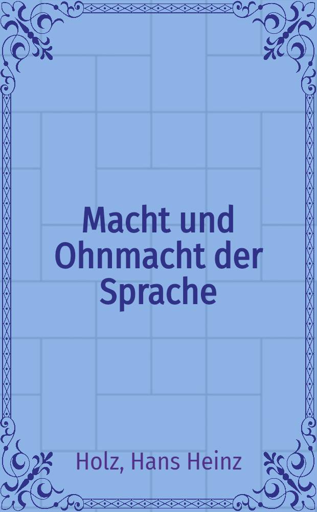 Macht und Ohnmacht der Sprache : Untersuchungen zum Sprachverständnis und Stil Heinrich von Kleists