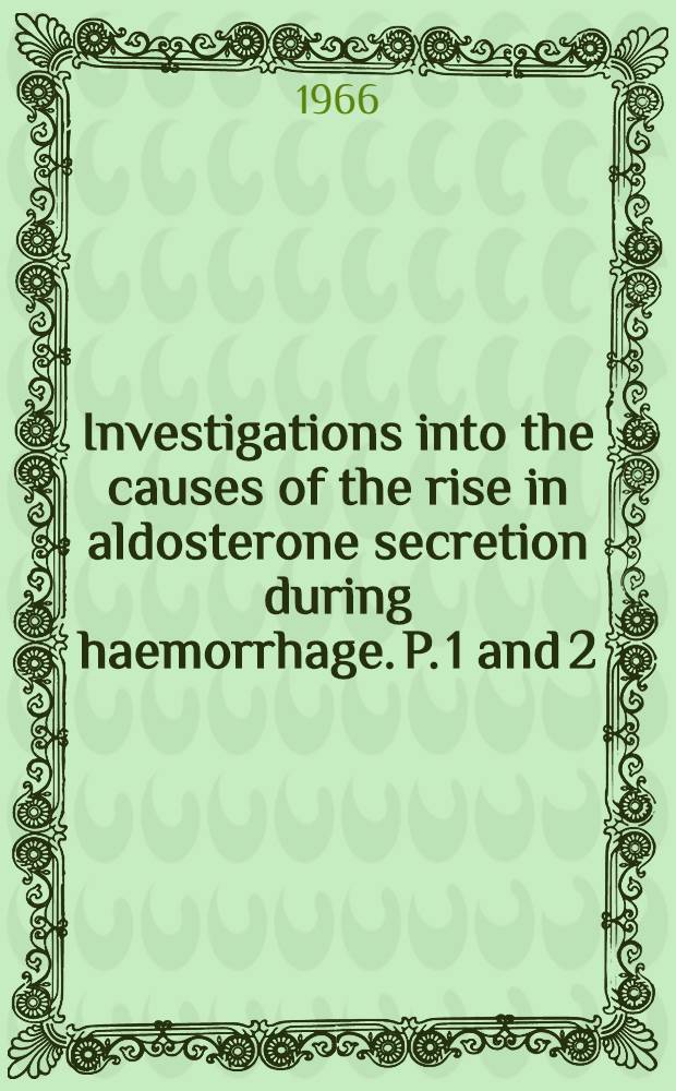 Investigations into the causes of the rise in aldosterone secretion during haemorrhage. P. 1 and 2