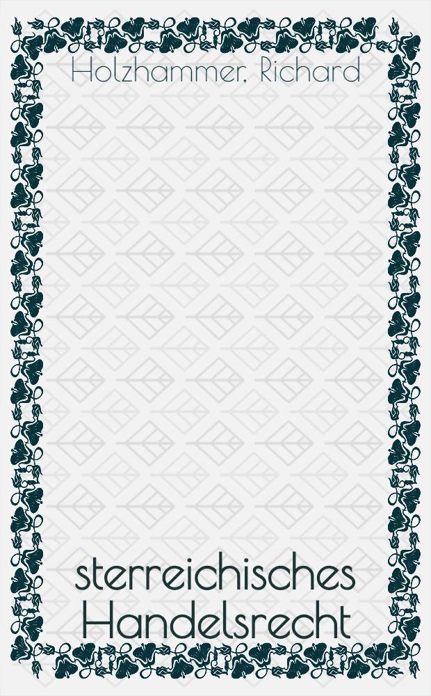 Österreichisches Handelsrecht : Allgem. Handelsrecht u. gewerblicher Rechtsschutz