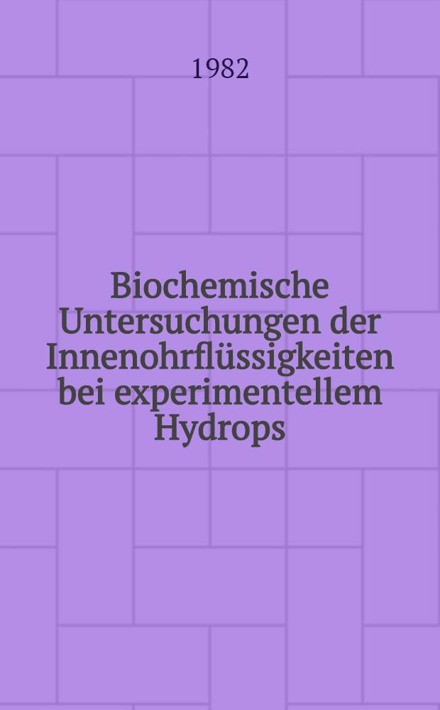 Biochemische Untersuchungen der Innenohrflüssigkeiten bei experimentellem Hydrops : Glucosewerte bei Normo- und Hyperglycämie : Inaug.-Diss