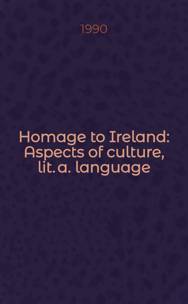 Homage to Ireland : Aspects of culture, lit. a. language