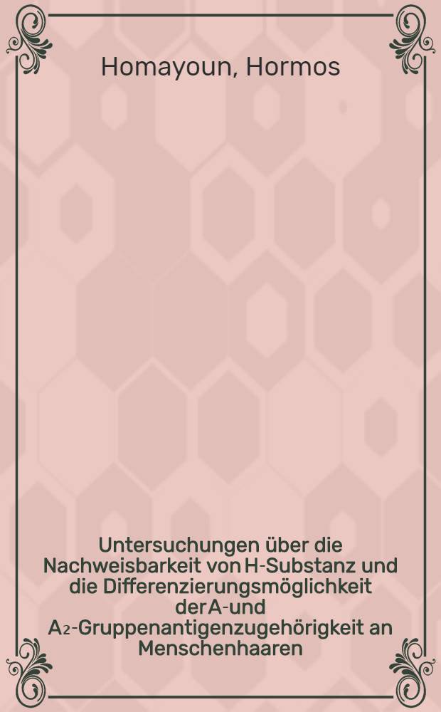 Untersuchungen über die Nachweisbarkeit von H-Substanz und die Differenzierungsmöglichkeit der A₁- und A₂-Gruppenantigenzugehörigkeit an Menschenhaaren : Inaug.-Diss. ... der ... Med. Fak. der ... Univ. zu Bonn