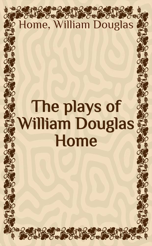The plays of William Douglas Home