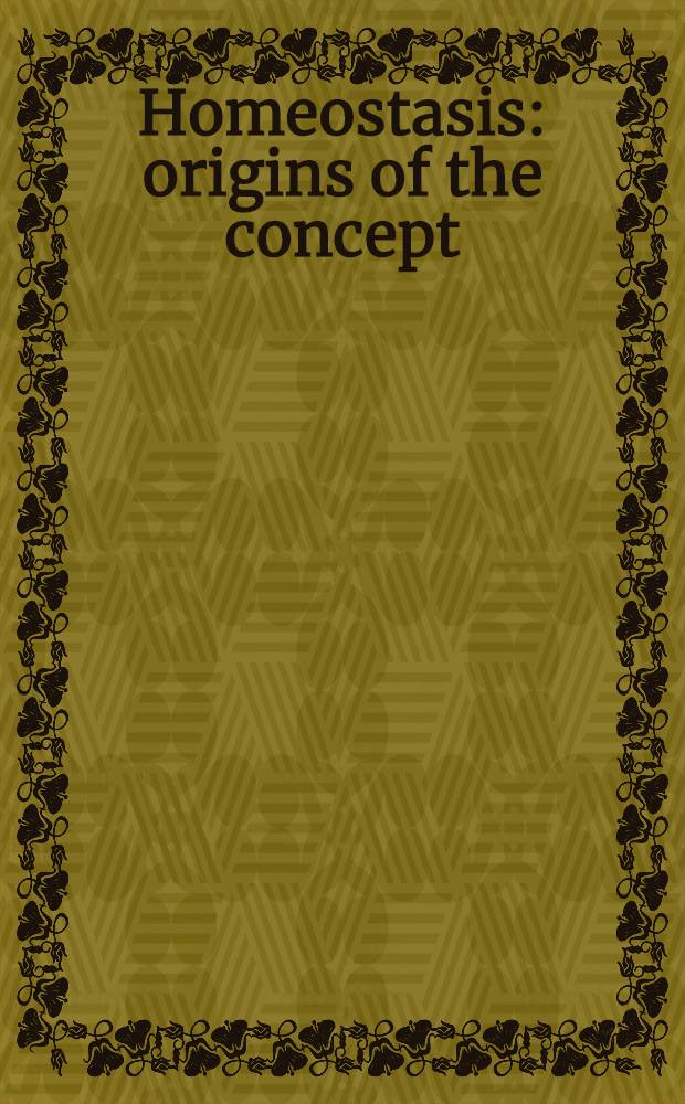 Homeostasis: origins of the concept : Selections from treatises and periodicals 1775-1964