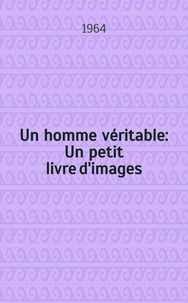 Un homme véritable : Un petit livre d'images : D'après le roman de Boris Polevoï "Un homme véritable"