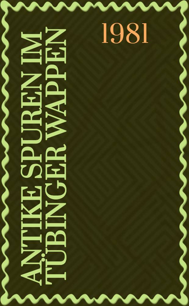 Antike Spuren im Tübinger Wappen : Zur Frage der Verwertung u. Umdeutung numismatischer Motive
