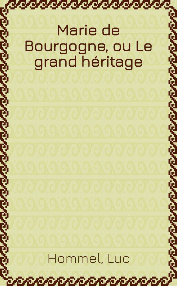 Marie de Bourgogne, ou Le grand héritage