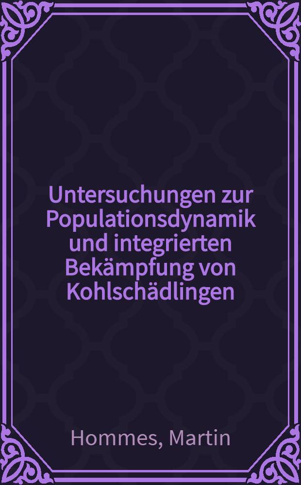 Untersuchungen zur Populationsdynamik und integrierten Bek&auml;mpfung von Kohlsch&auml;dlingen