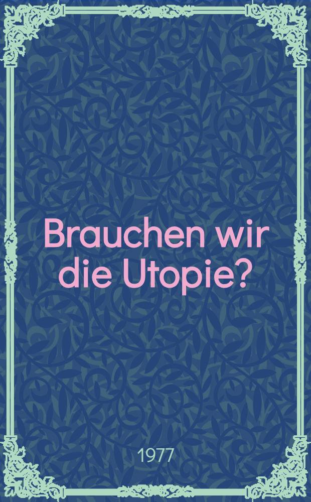 Brauchen wir die Utopie?