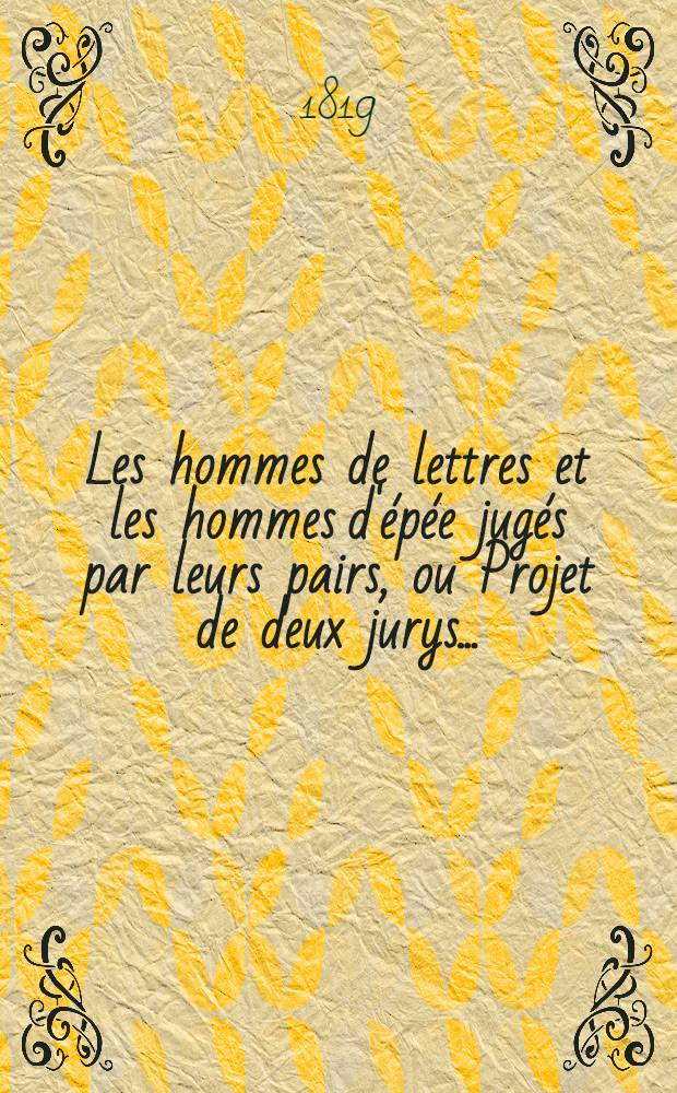 Les hommes de lettres et les hommes d'épée jugés par leurs pairs, ou Projet de deux jurys ...