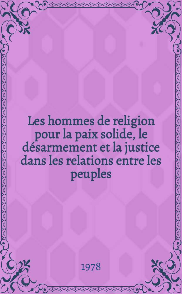 Les hommes de religion pour la paix solide, le désarmement et la justice dans les relations entre les peuples : Doc. de la Conf. mondiale, Moscou, 6-10 juin 1977