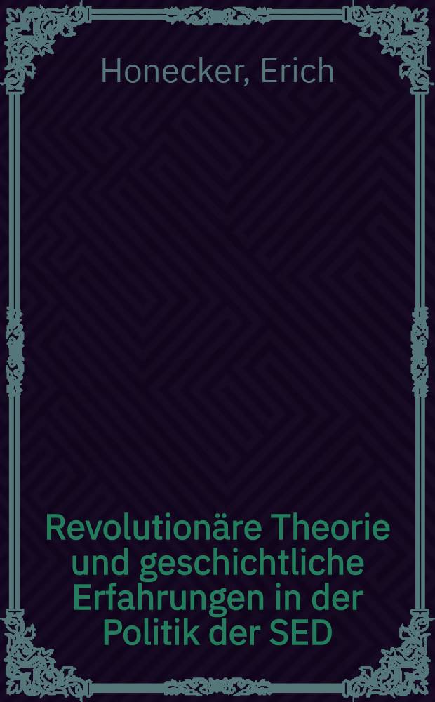 Revolutionäre Theorie und geschichtliche Erfahrungen in der Politik der SED