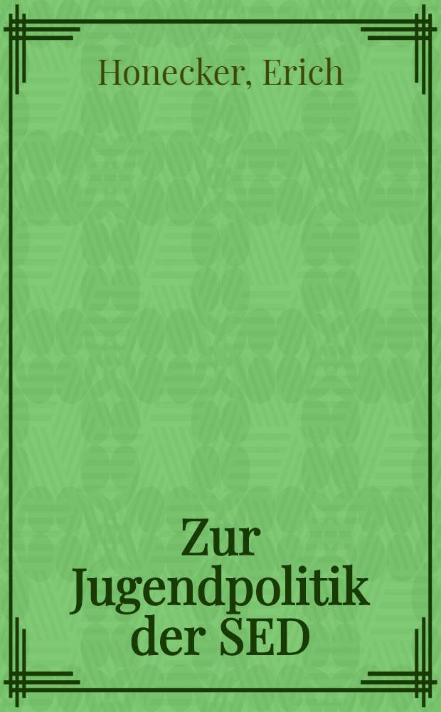 Zur Jugendpolitik der SED : Reden und Aufsätze von 1945 bis zur Gegenwart
