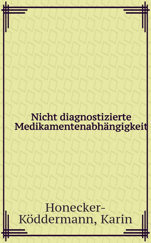 Nicht diagnostizierte Medikamentenabhängigkeit : Unters. mit der "Unrelated randomized response techn." in einem unausgelesenen internistischen Patientenkollektiv : Inaug.-Diss