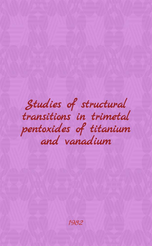 Studies of structural transitions in trimetal pentoxides of titanium and vanadium : From the growth of pure single-crystals to critical phenomena at the transition points : Diss.
