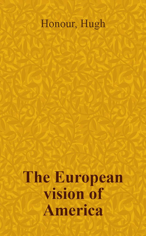 The European vision of America : A catalogue of a Spec. exhib. to honor the bicentennial of the United States, organized by the Cleveland museum of art with the collab. of the Nat. gallery of art, Washington, a. the Réunion des musées nat., Paris