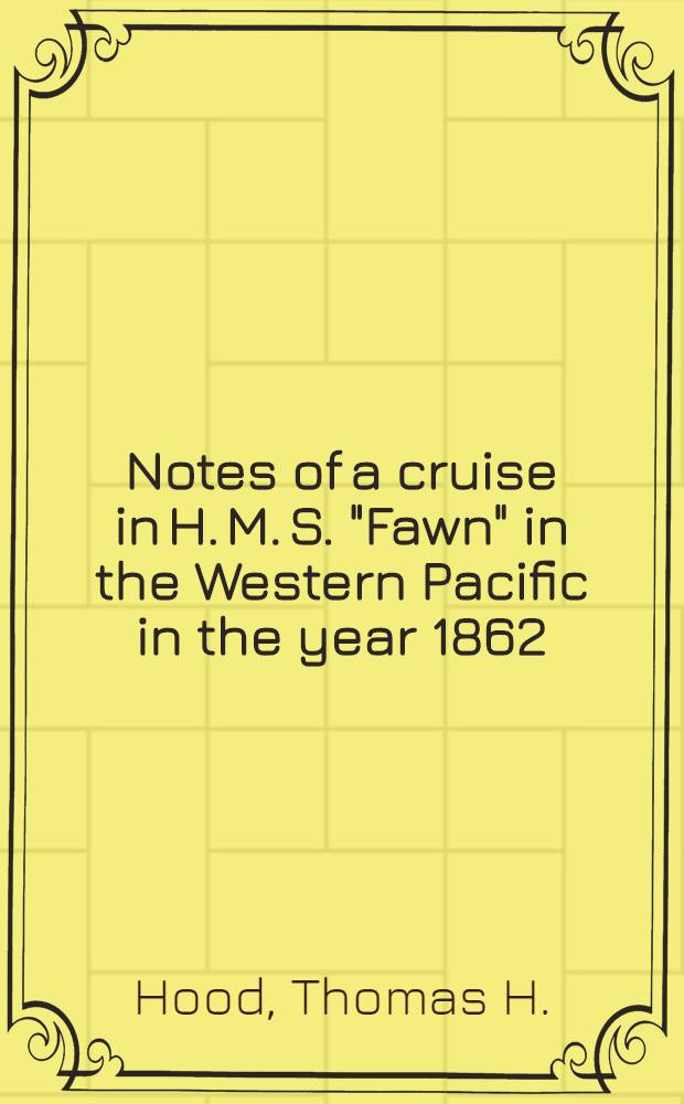 Notes of a cruise in H. M. S. "Fawn" in the Western Pacific in the year 1862