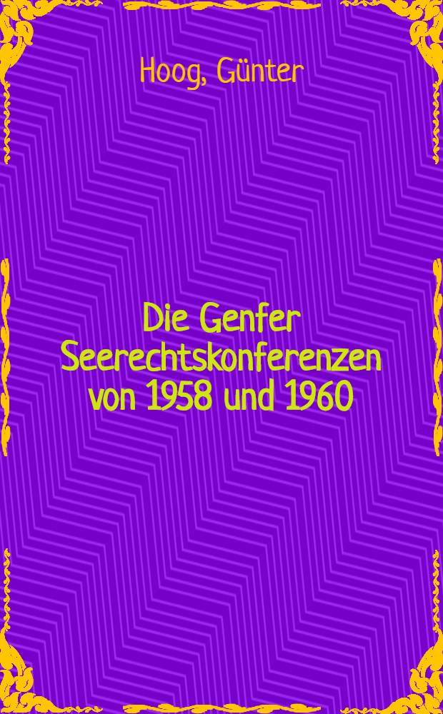 Die Genfer Seerechtskonferenzen von 1958 und 1960 : Vorgeschichte, Verhandlungen, Dokumente