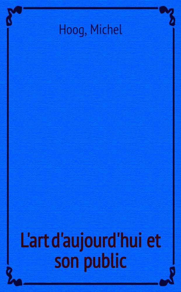 L'art d'aujourd'hui et son public