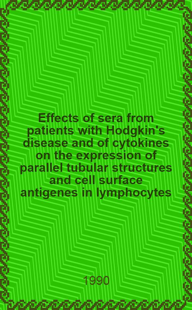 Effects of sera from patients with Hodgkin's disease and of cytokines on the expression of parallel tubular structures and cell surface antigenes in lymphocytes : Proefschr