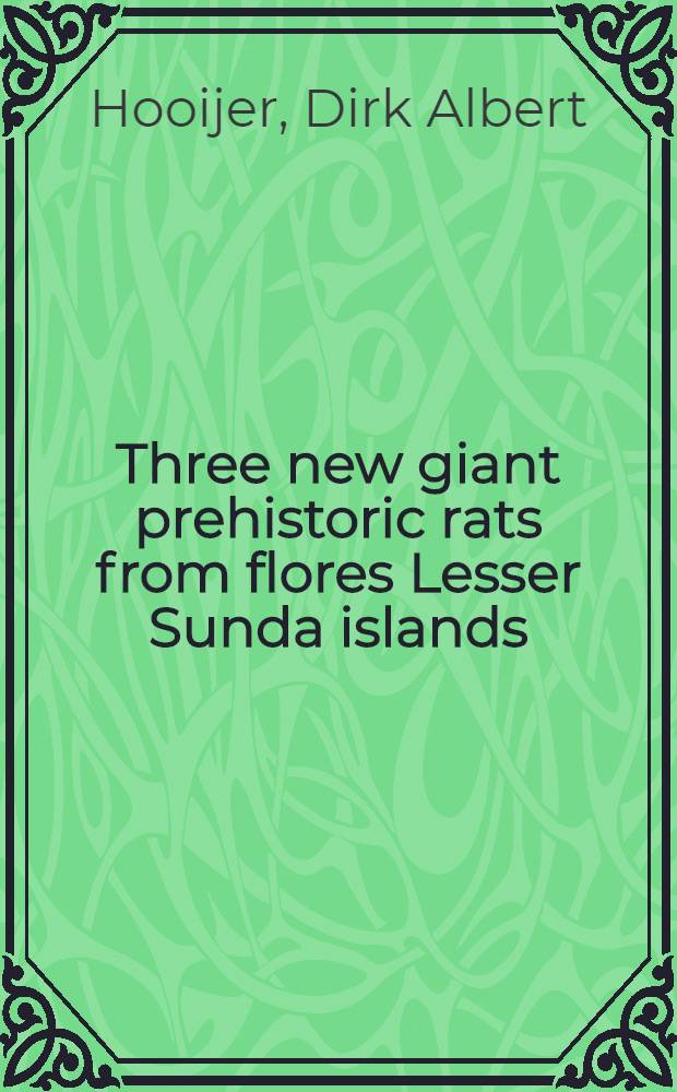 Three new giant prehistoric rats from flores Lesser Sunda islands
