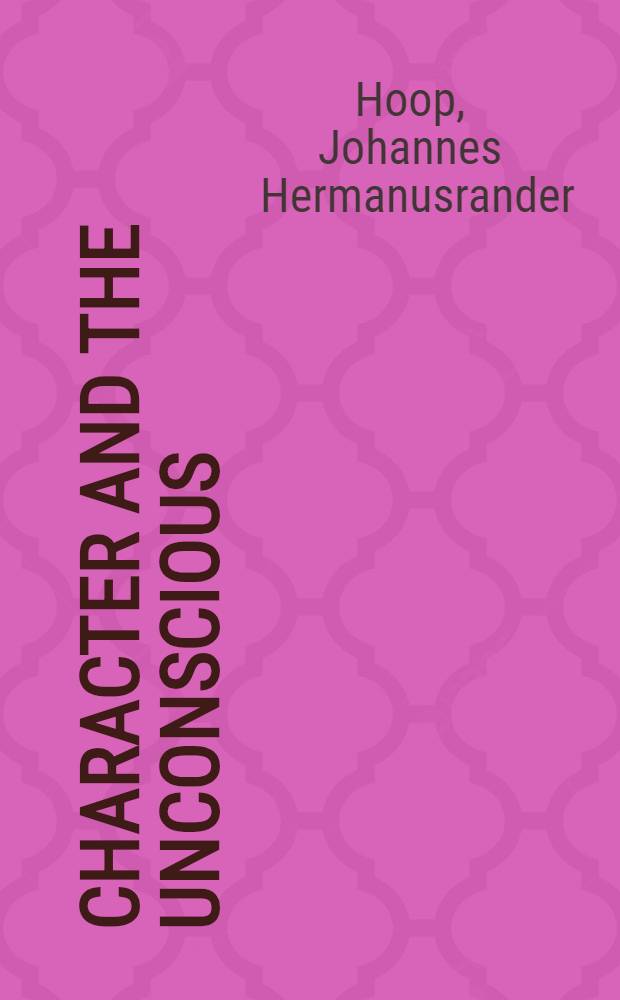 Character and the unconscious; a critical exposition of the psychology of Freud and Jung