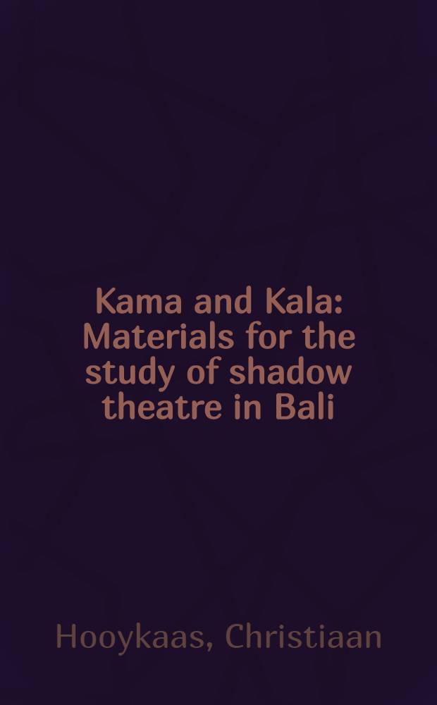 Kama and Kala : Materials for the study of shadow theatre in Bali