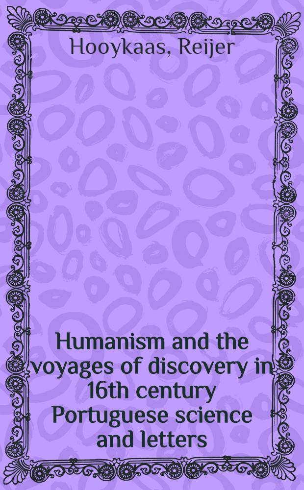 Humanism and the voyages of discovery in 16th century Portuguese science and letters