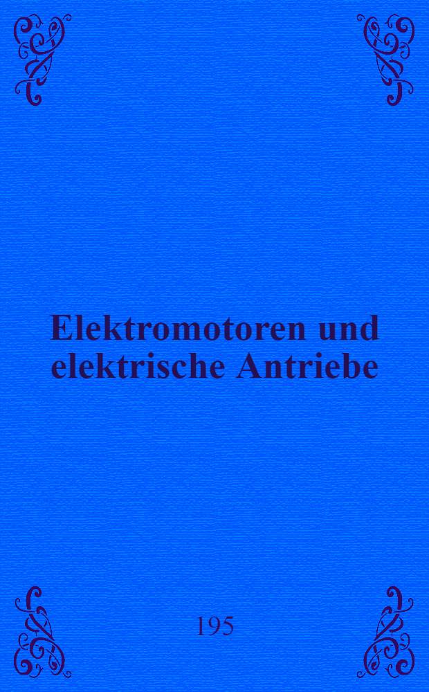 Elektromotoren und elektrische Antriebe : Ein Hilfsbuch für die Erstellung von Motoranlagen