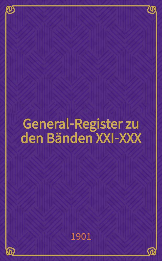 General-Register zu den Bänden XXI-XXX (1891-1900) der Mittheilungen der Anthropologischen Gesellschaft in Wien
