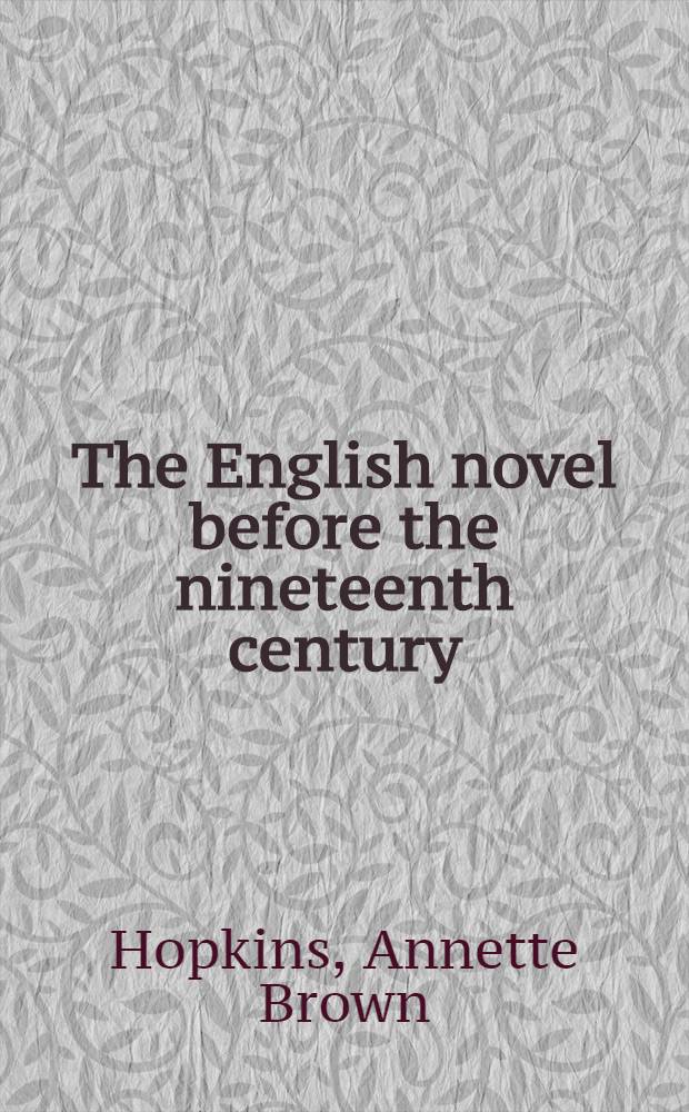 The English novel before the nineteenth century; excerpts from representative types