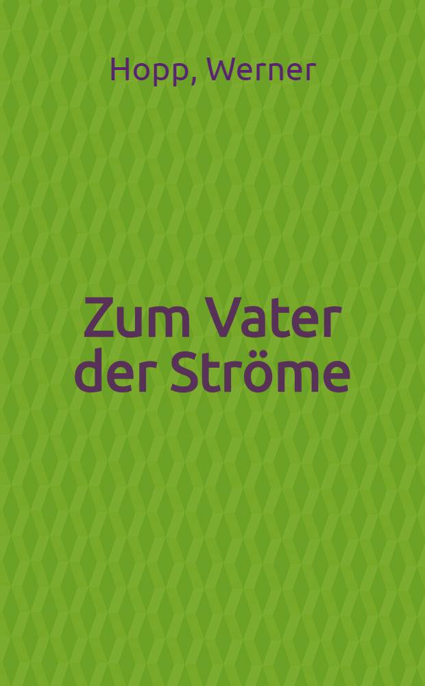 Zum Vater der Ströme : Dreißig Jahre am Amazonas und in den Kordillerenstaaten