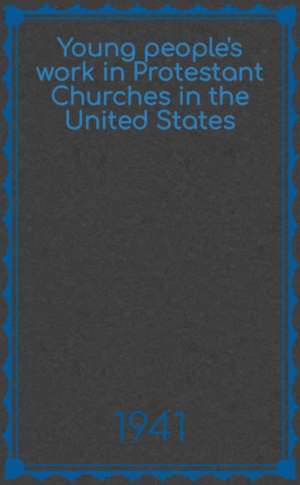 Young people's work in Protestant Churches in the United States : A part of a diss