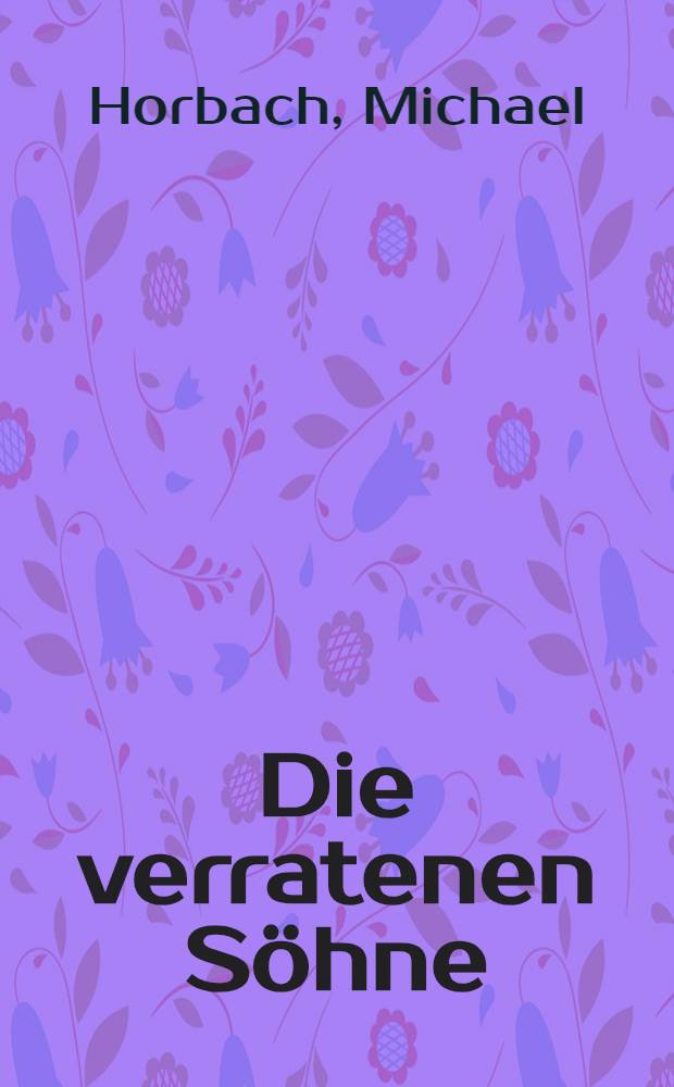 Die verratenen Söhne : Roman