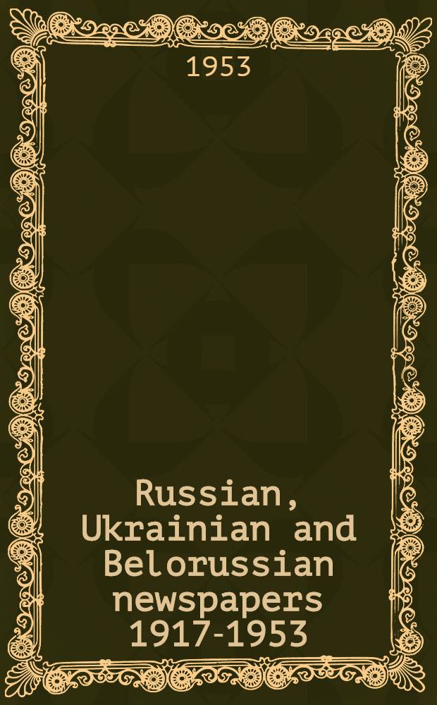 Russian, Ukrainian and Belorussian newspapers 1917-1953 : A Union list