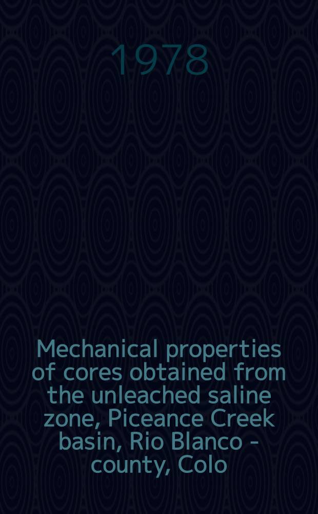 Mechanical properties of cores obtained from the unleached saline zone, Piceance Creek basin, Rio Blanco - county, Colo